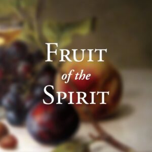 Fruit of the Spirit – Gospel in Life