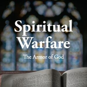 Spiritual Warfare – The Armor of God – Gospel in Life